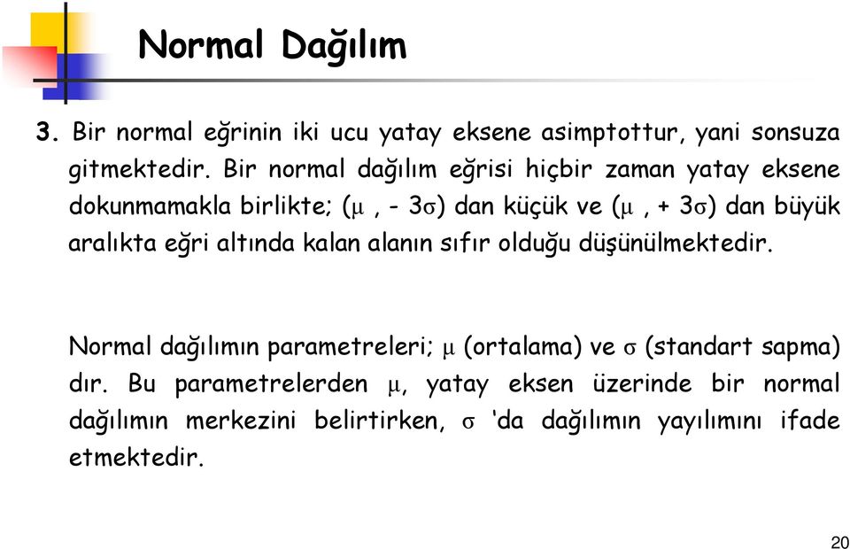 aralıkta eğri altında kalan alanın sıfır olduğudüşünülmektedir.