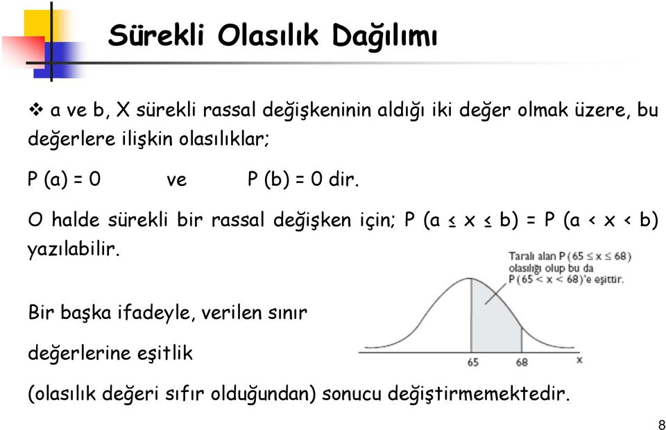 O halde sürekli bir rassal değişken için; P (a x b)=p(a<x<b) yazılabilir.