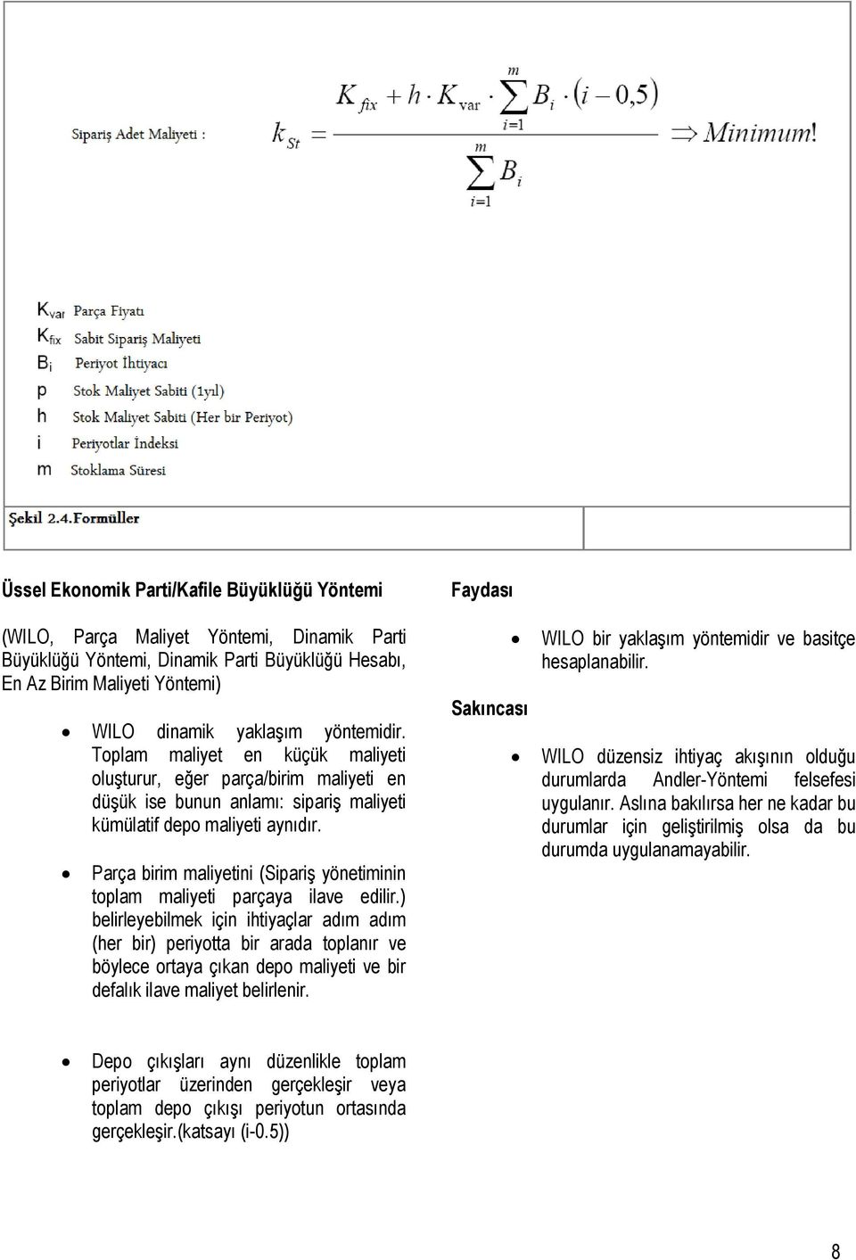 Parça birim maliyetini (Sipariş yönetiminin toplam maliyeti parçaya ilave edilir.