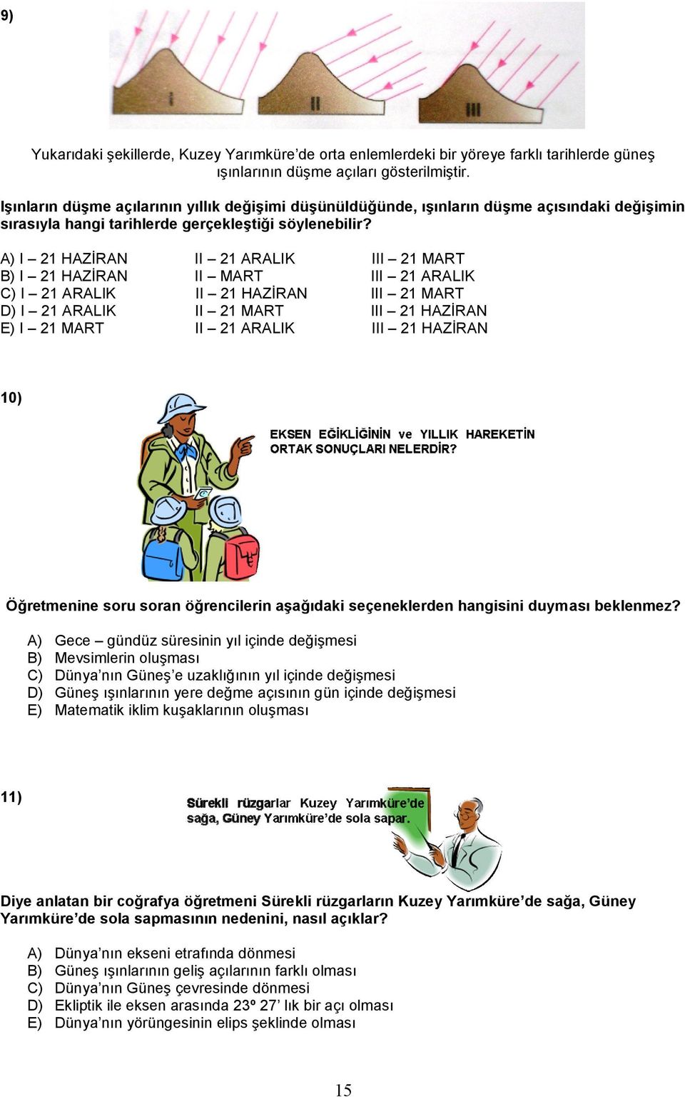 A) I 21 HAZİRAN B) I 21 HAZİRAN C) I 21 ARALIK D) I 21 ARALIK E) I 21 MART II 21 ARALIK II MART II 21 HAZİRAN II 21 MART II 21 ARALIK III 21 MART III 21 ARALIK III 21 MART III 21 HAZİRAN III 21