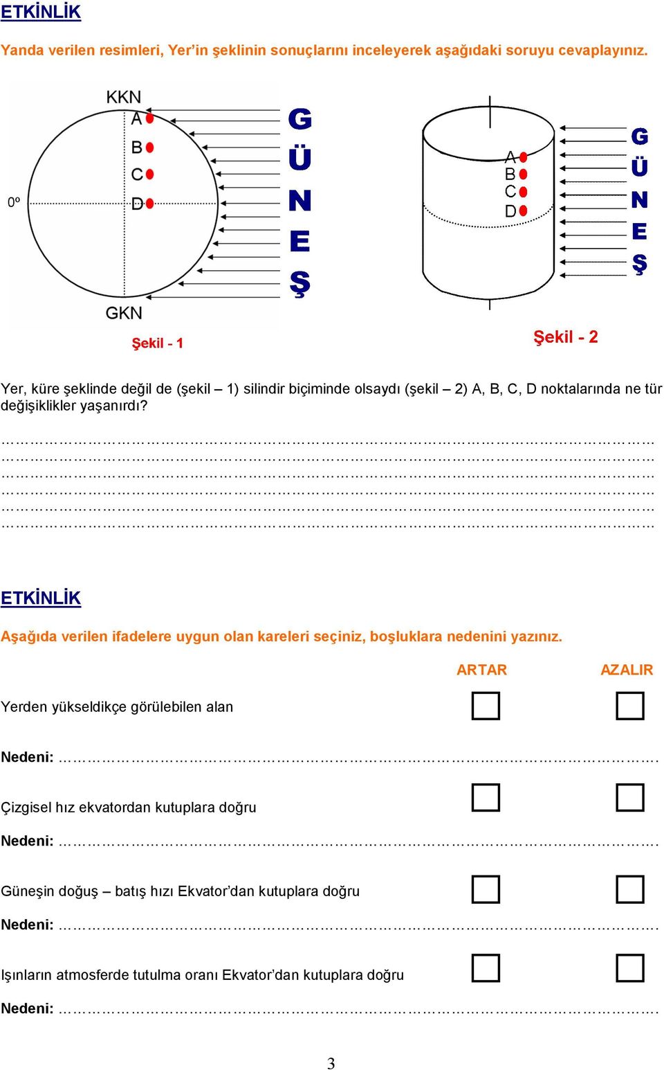 ETKİNLİK Aşağıda verilen ifadelere uygun olan kareleri seçiniz, boşluklara nedenini yazınız.