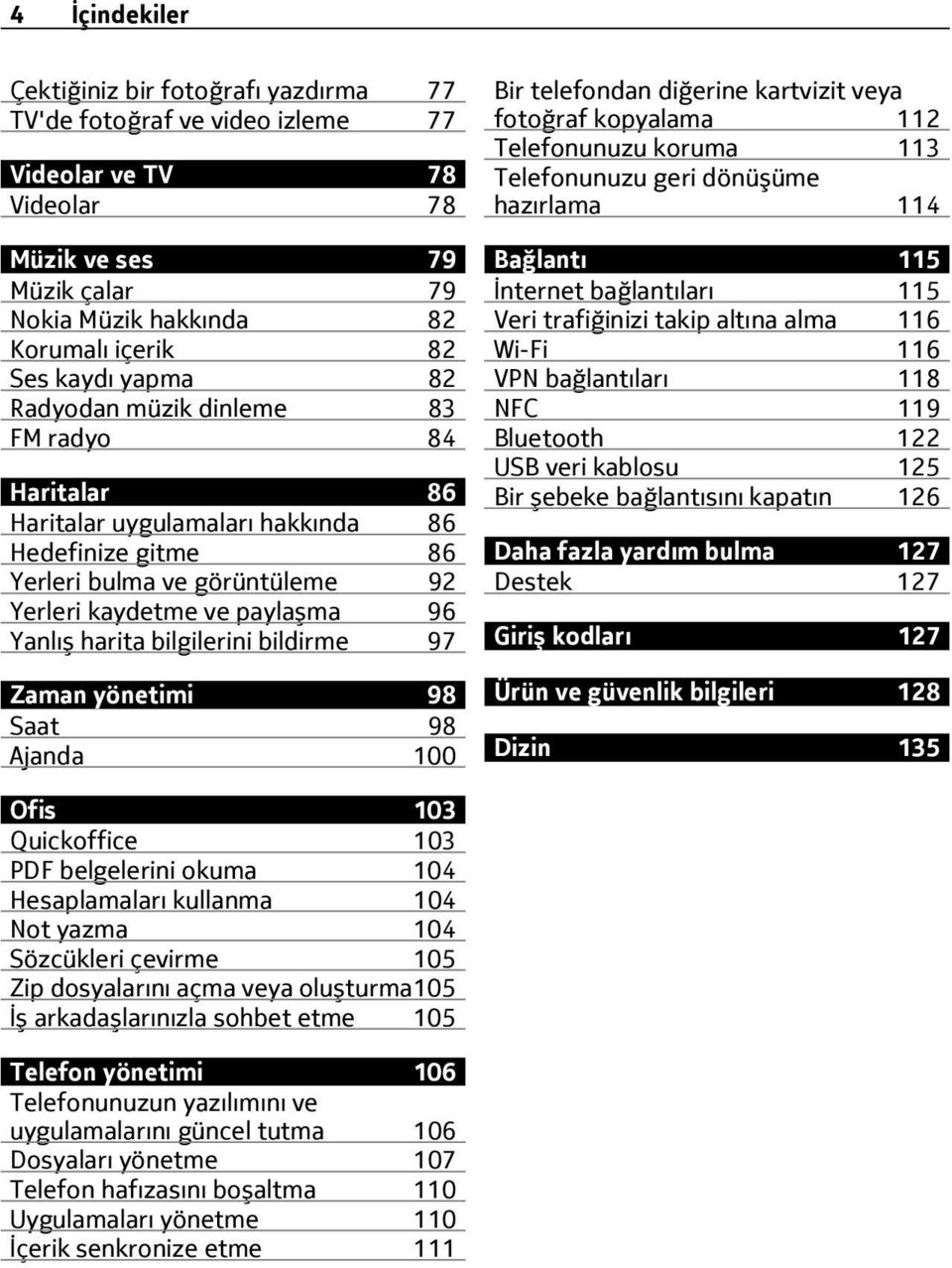 bilgilerini bildirme 97 Zaman yönetimi 98 Saat 98 Ajanda 100 Bir telefondan diğerine kartvizit veya fotoğraf kopyalama 112 Telefonunuzu koruma 113 Telefonunuzu geri dönüşüme hazırlama 114 Bağlantı