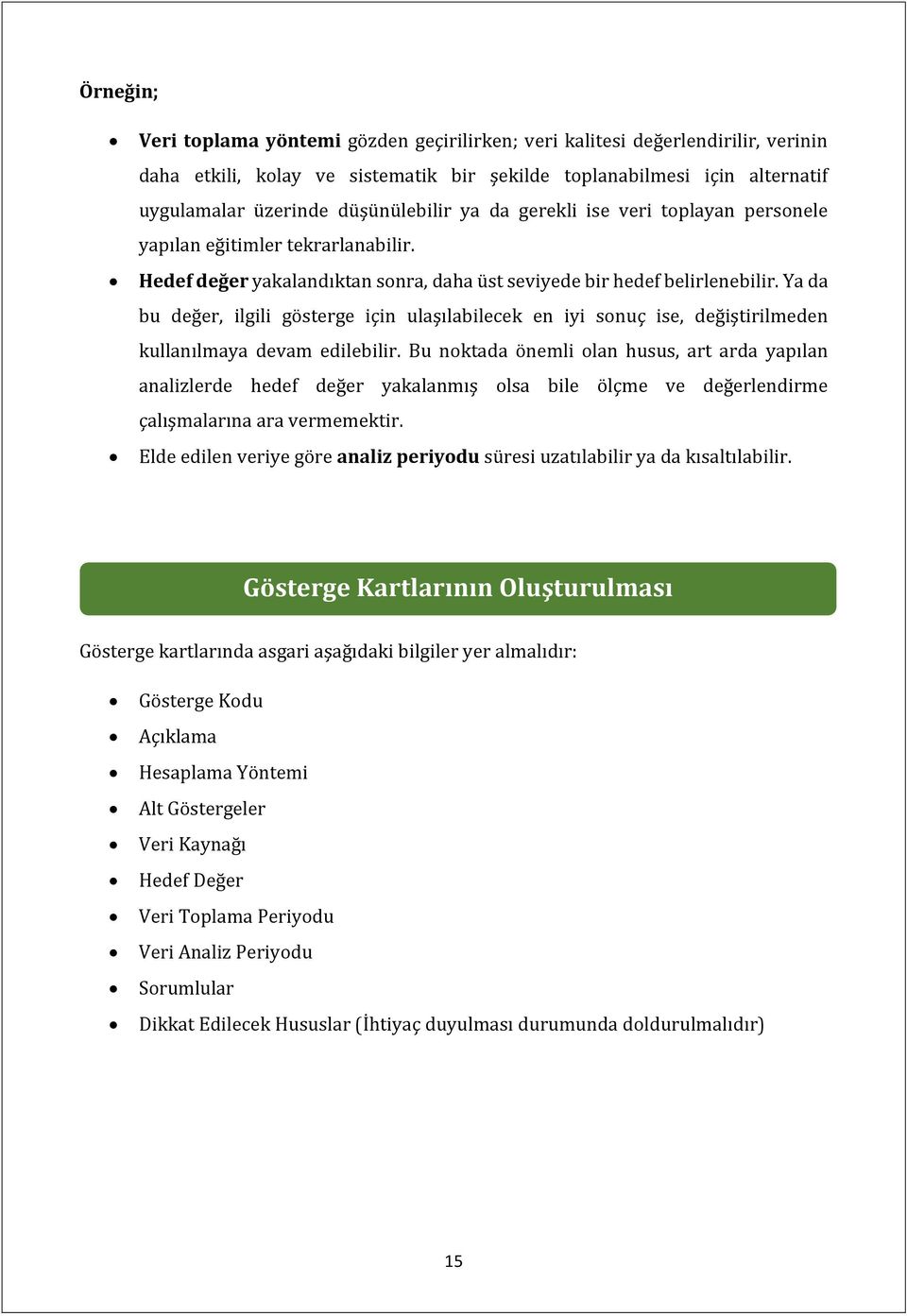 Ya da bu değer, ilgili gösterge için ulaşılabilecek en iyi sonuç ise, değiştirilmeden kullanılmaya devam edilebilir.