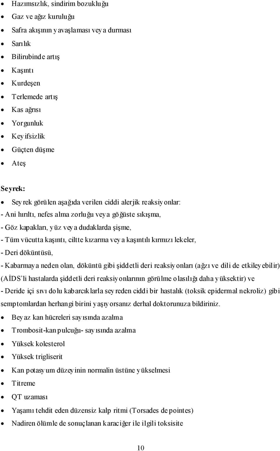 ciltte kızarma veya kaşıntılı kırmızı lekeler, - Deri döküntüsü, - Kabarmaya neden olan, döküntü gibi şiddetli deri reaksiyonları (ağzı ve dili de etkileyebilir) (AİDS li hastalarda şiddetli deri