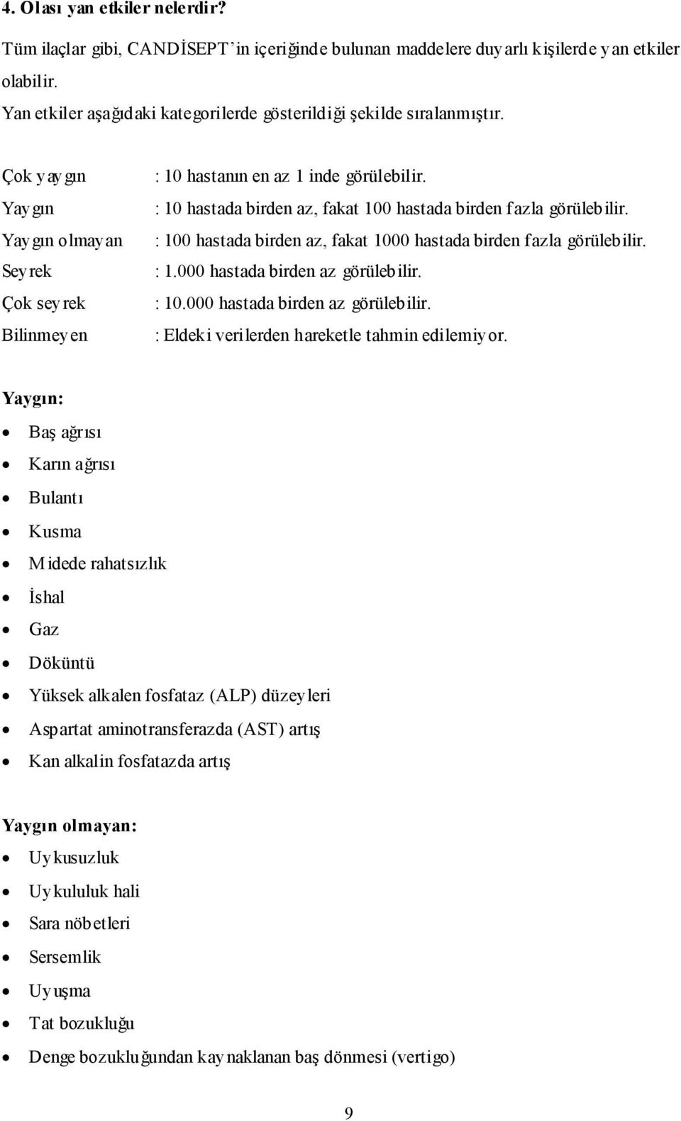 : 10 hastada birden az, fakat 100 hastada birden fazla görülebilir. : 100 hastada birden az, fakat 1000 hastada birden fazla görülebilir. : 1.000 hastada birden az görülebilir.