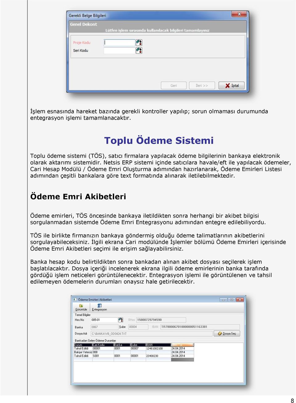 Netsis ERP sistemi içinde satıcılara havale/eft ile yapılacak ödemeler, Cari Hesap Modülü / Ödeme Emri Oluşturma adımından hazırlanarak, Ödeme Emirleri Listesi adımından çeşitli bankalara göre text