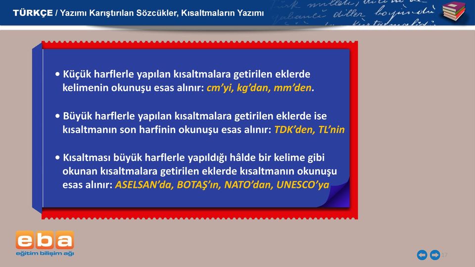 Büyük harflerle yapılan kısaltmalara getirilen eklerde ise kısaltmanın son harfinin okunuşu esas