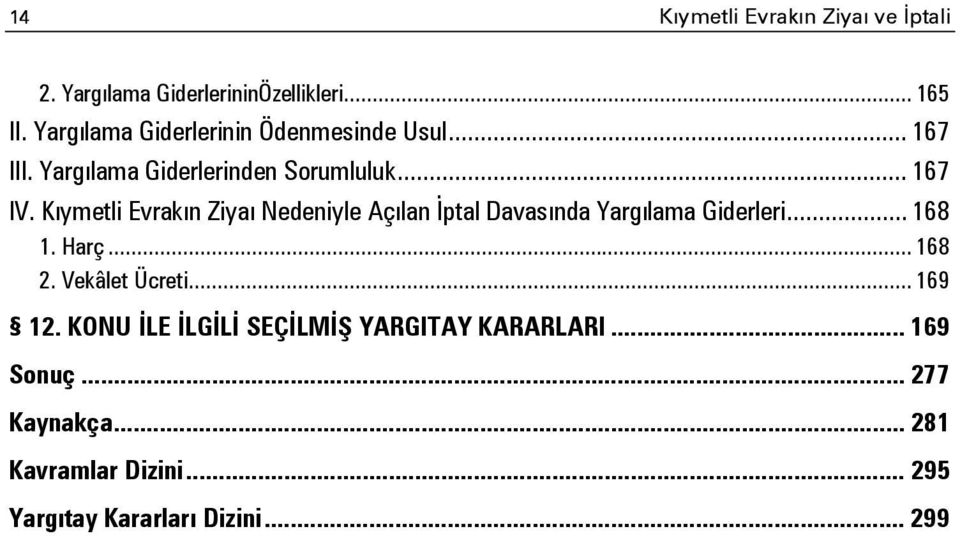 Kıymetli Evrakın Ziyaı Nedeniyle Açılan İptal Davasında Yargılama Giderleri... 168 1. Harç... 168 2.