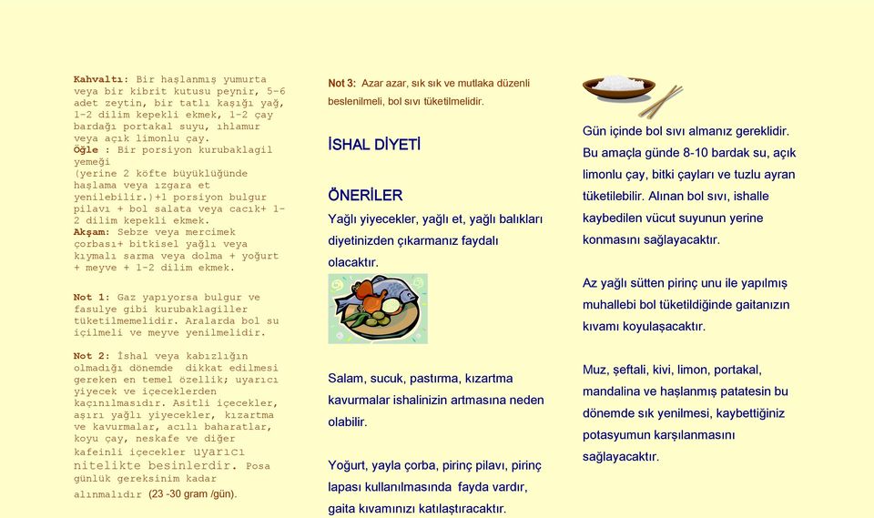 Akşam: Sebze veya mercimek çorbası+ bitkisel yağlı veya kıymalı sarma veya dolma + yoğurt + meyve + 1-2 dilim ekmek. Not 1: Gaz yapıyorsa bulgur ve fasulye gibi kurubaklagiller tüketilmemelidir.