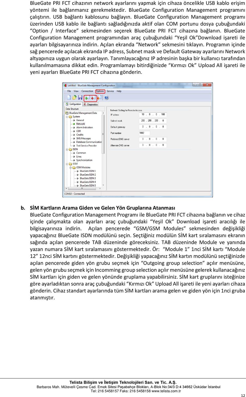 BlueGate Configuration Management programı üzerinden USB kablo ile bağlantı sağladığınızda aktif olan COM portunu dosya çubuğundaki Option / Interface sekmesinden seçerek BlueGate PRI FCT cihazına