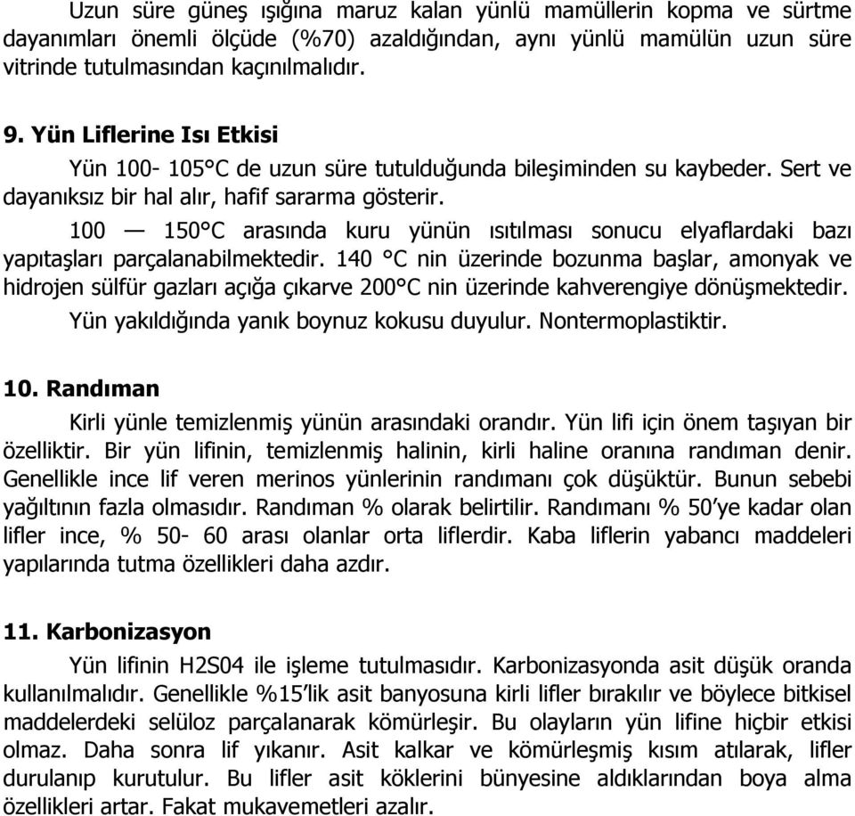 100 150 C arasında kuru yünün ısıtılması sonucu elyaflardaki bazı yapıtaşları parçalanabilmektedir.