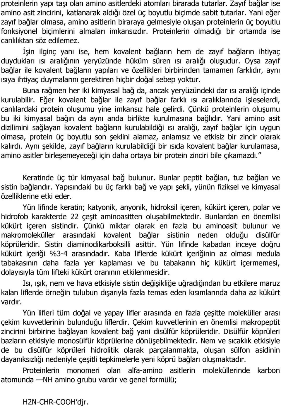 Proteinlerin olmadığı bir ortamda ise canlılıktan söz edilemez.