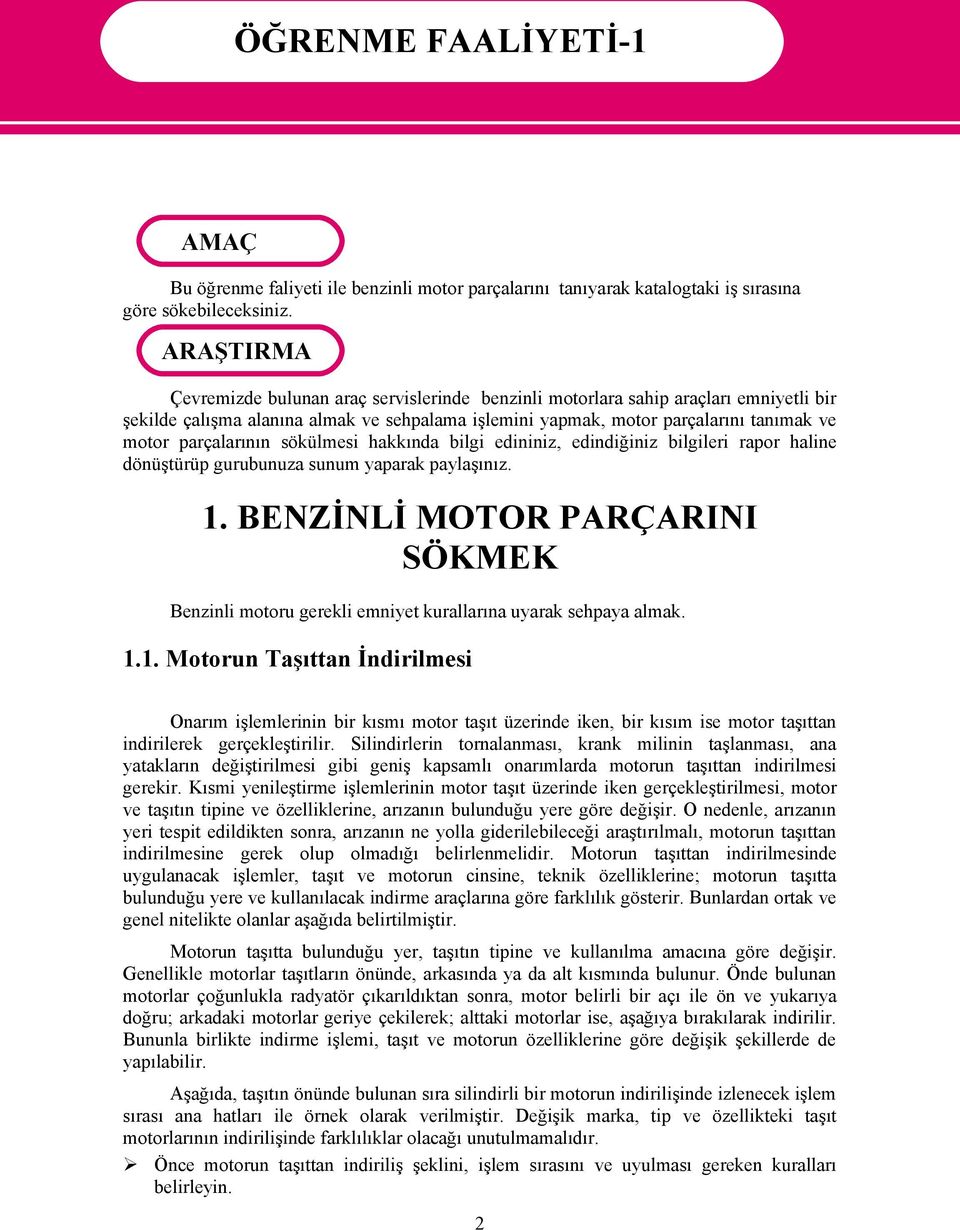 parçalarının sökülmesi hakkında bilgi edininiz, edindiğiniz bilgileri rapor haline dönüştürüp gurubunuza sunum yaparak paylaşınız. 1.