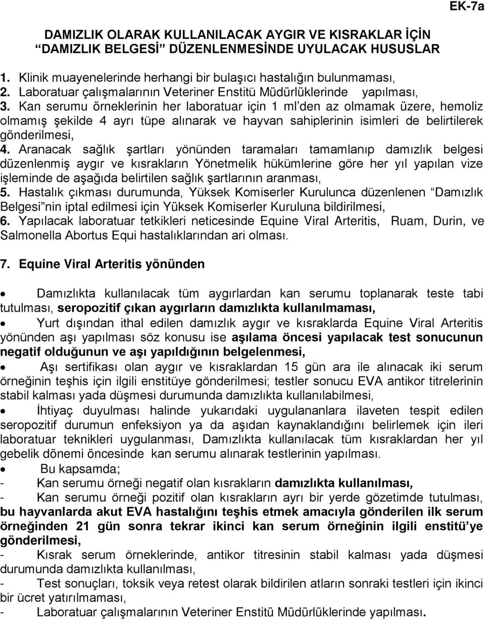 Kan serumu örneklerinin her laboratuar için 1 ml den az olmamak üzere, hemoliz olmamış şekilde 4 ayrı tüpe alınarak ve hayvan sahiplerinin isimleri de belirtilerek gönderilmesi, 4.