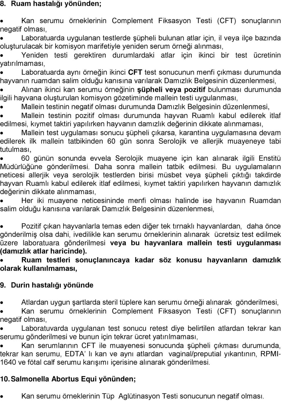 test sonucunun menfi çıkması durumunda hayvanın ruamdan salim olduğu kanısına varılarak Damızlık Belgesinin düzenlenmesi, Alınan ikinci kan serumu örneğinin şüpheli veya pozitif bulunması durumunda