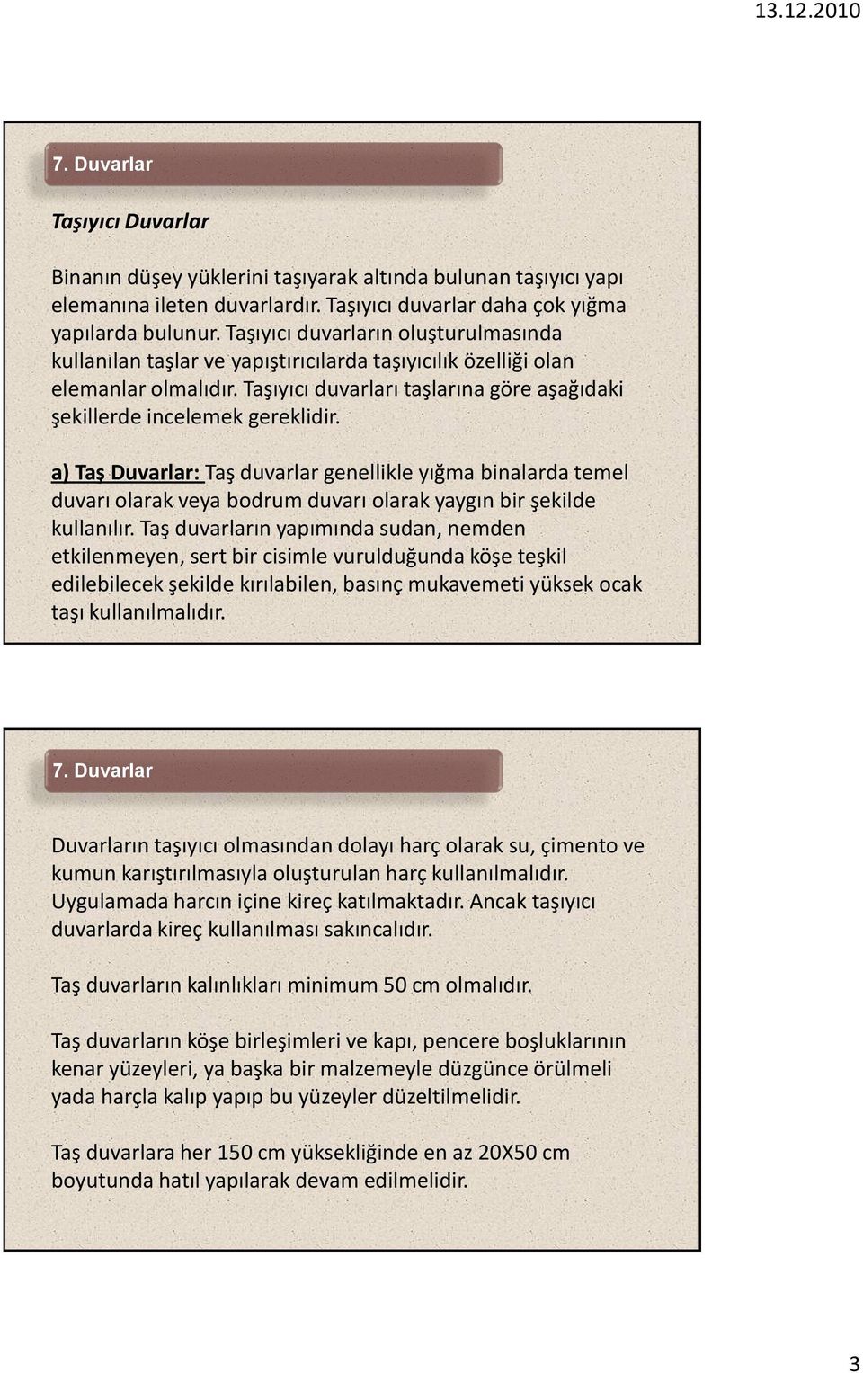 a) Taş Duvarlar: Taş duvarlar genellikle yığma binalarda temel duvarı olarak veya bodrum duvarı olarak yaygın bir şekilde kullanılır.