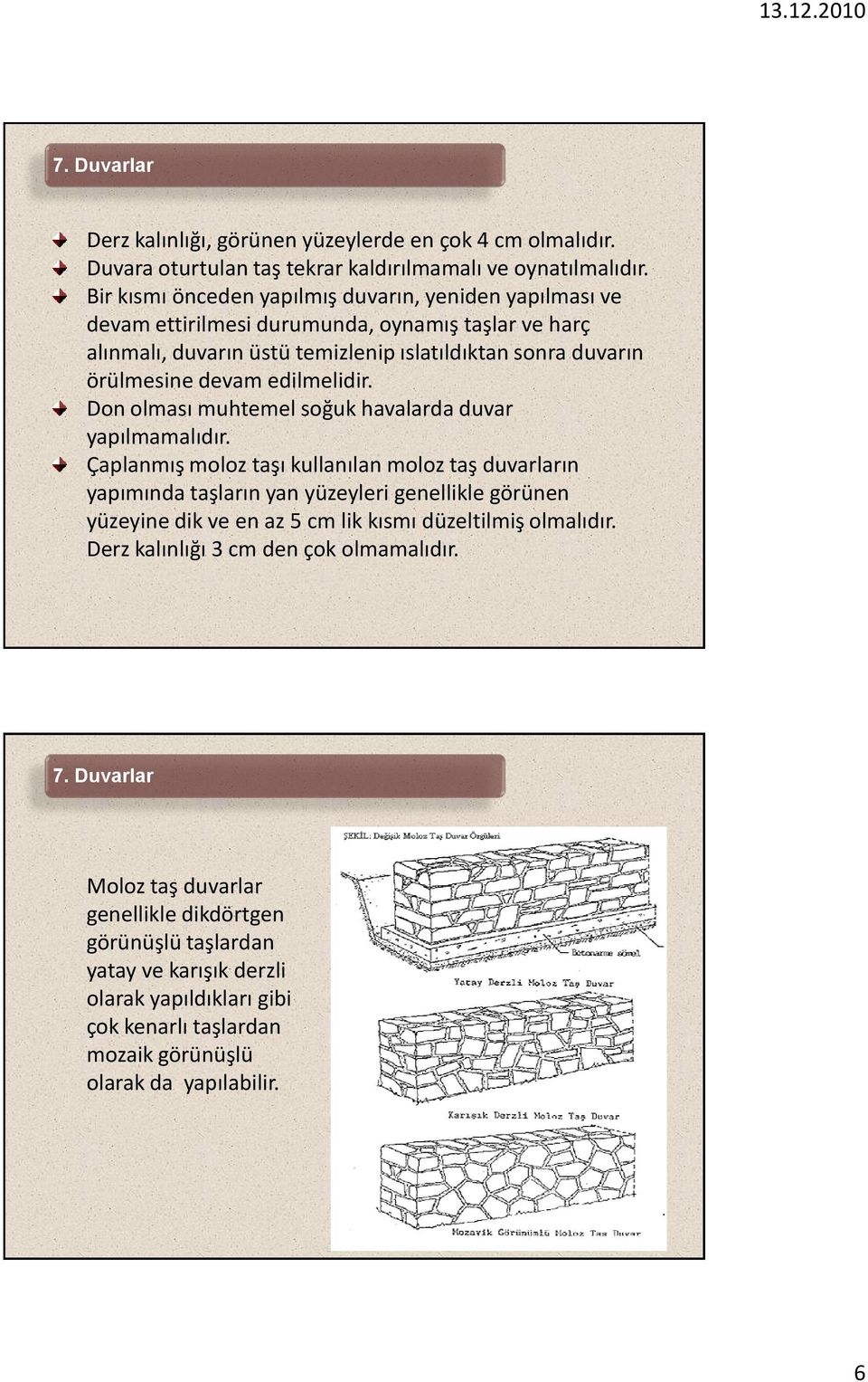 edilmelidir. Don olması muhtemel soğuk havalarda duvar yapılmamalıdır.