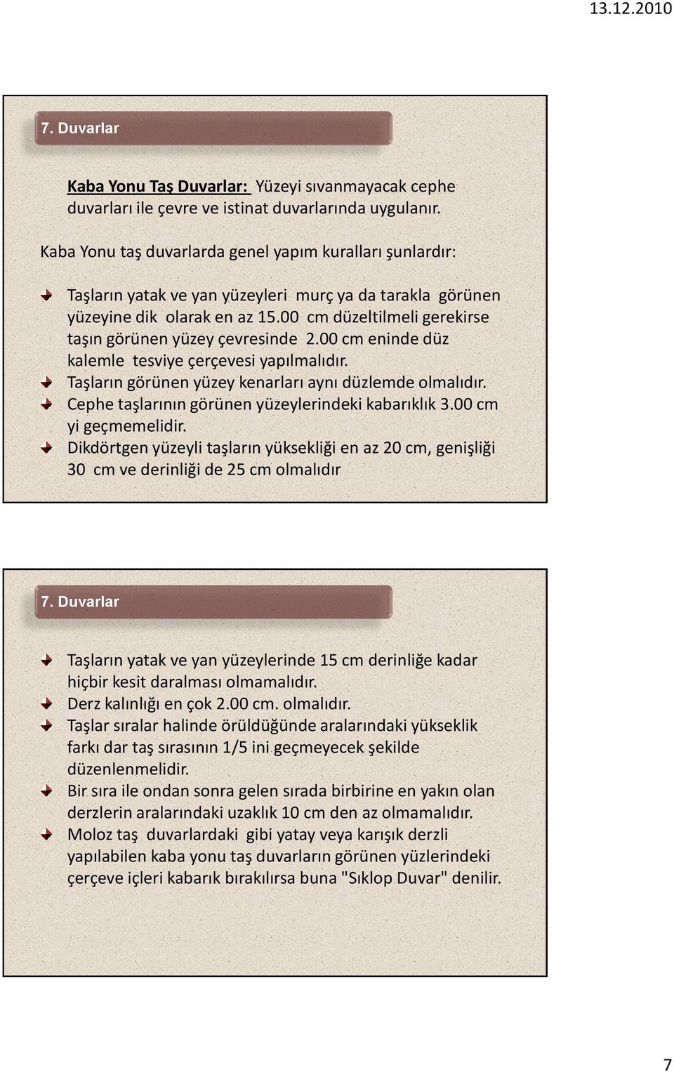 00 cm düzeltilmeli gerekirse taşın görünen yüzey çevresinde 2.00 cm eninde düz kalemle tesviye çerçevesi yapılmalıdır. Taşların görünen yüzey kenarları aynı düzlemde olmalıdır.