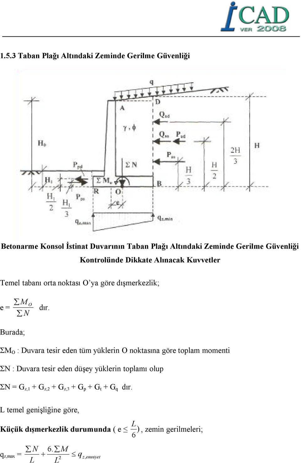 Duvara tesir eden tüm yüklerin O noktasına göre toplam momenti ƩN : Duvara tesir eden düşey yüklerin toplamı olup ƩN = G z,1 + G z,