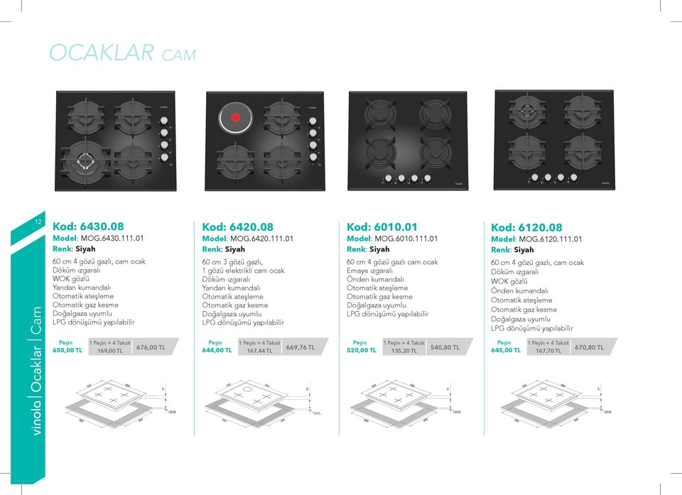 6420.111.01 60 cm 3 gözü gazlı, 1 gözü elektrikli cam ocak Döküm ızgaralı Yandan kumandalı 644,00 TL 167,44 TL 669,76 TL Kod: 6010.