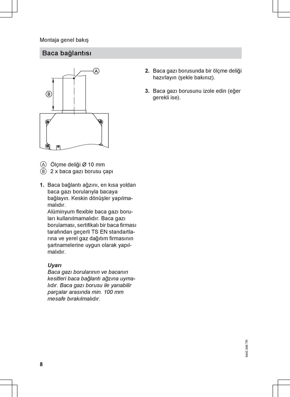 Alüminyum flexible baca gazı boruları kullanılmamalıdır.