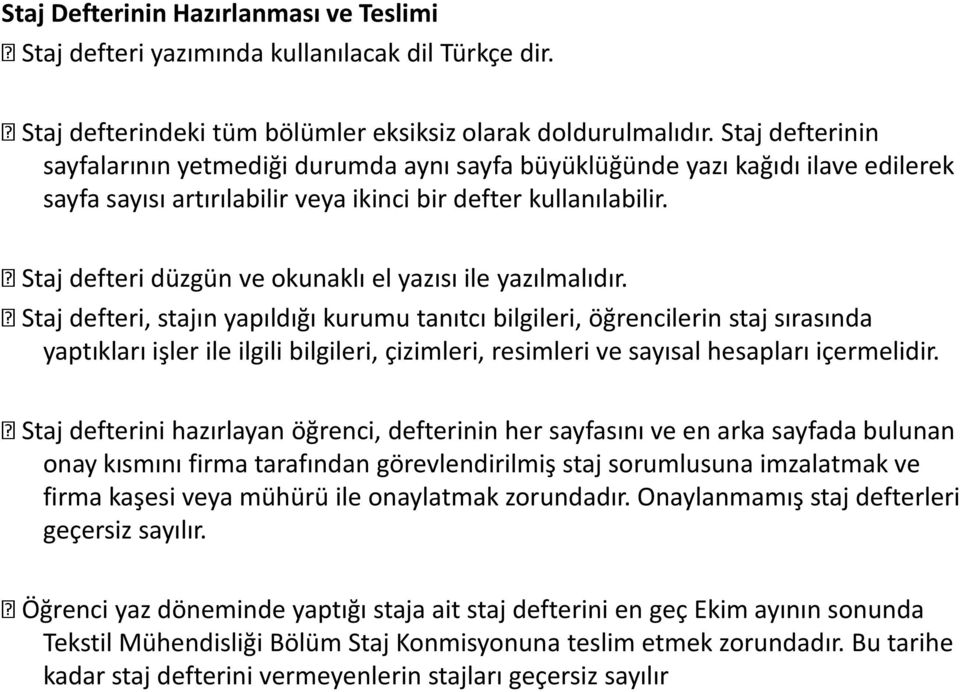 Staj defteri düzgün ve okunaklı el yazısı ile yazılmalıdır.