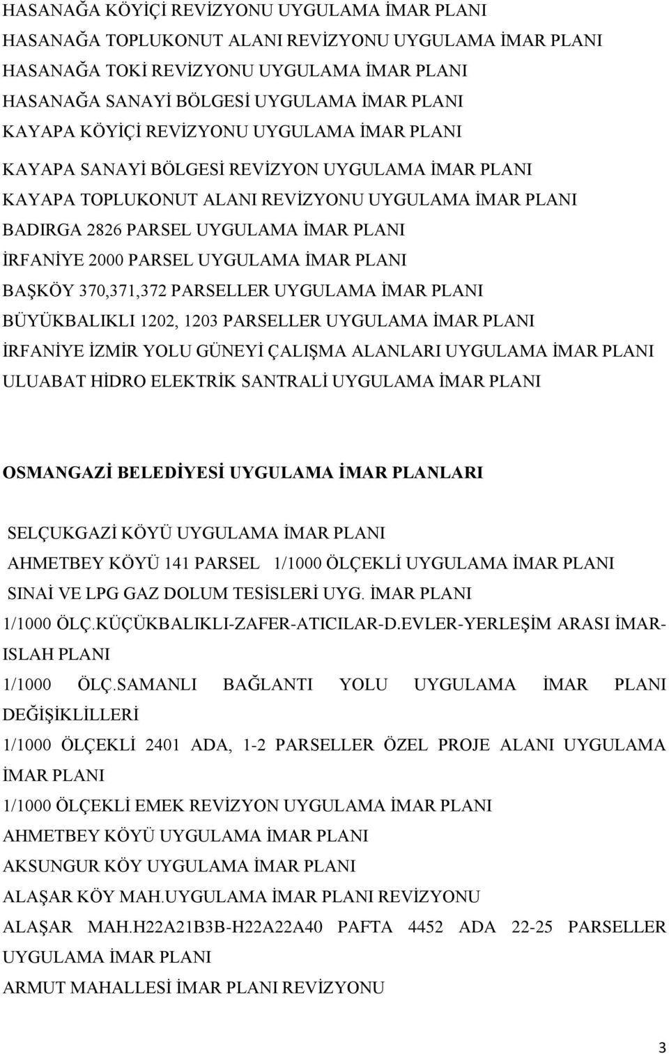 UYGULAMA İRFANİYE İZMİR YOLU GÜNEYİ ÇALIŞMA ALANLARI UYGULAMA ULUABAT HİDRO ELEKTRİK SANTRALİ UYGULAMA OSMANGAZİ BELEDİYESİ UYGULAMA İMAR PLANLARI SELÇUKGAZİ KÖYÜ UYGULAMA AHMETBEY KÖYÜ 141 PARSEL