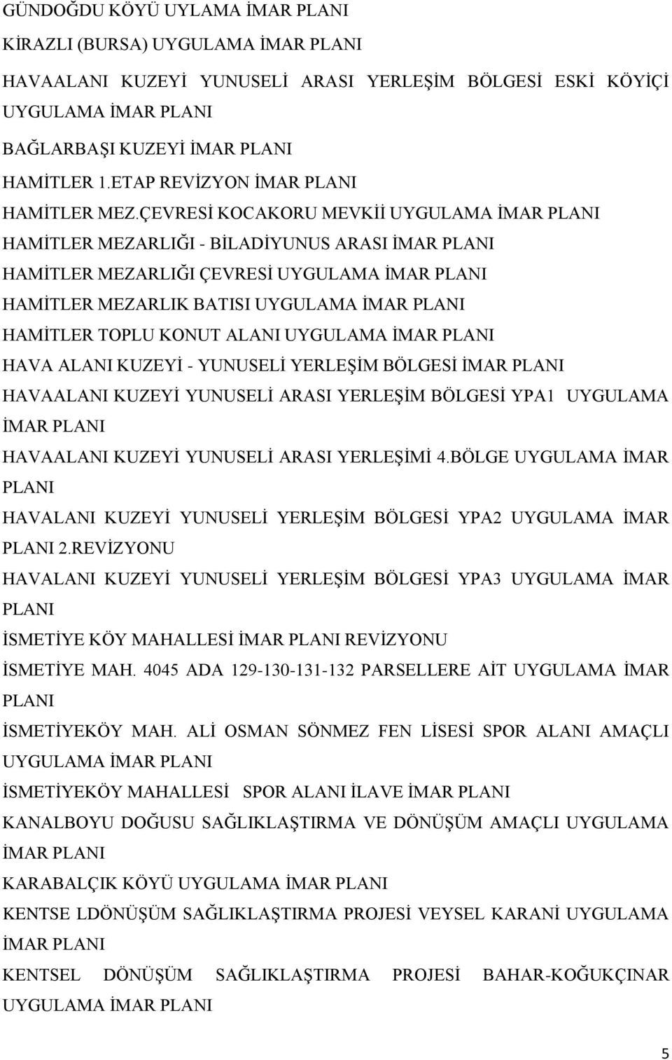 YUNUSELİ YERLEŞİM BÖLGESİ HAVAALANI KUZEYİ YUNUSELİ ARASI YERLEŞİM BÖLGESİ YPA1 UYGULAMA HAVAALANI KUZEYİ YUNUSELİ ARASI YERLEŞİMİ 4.