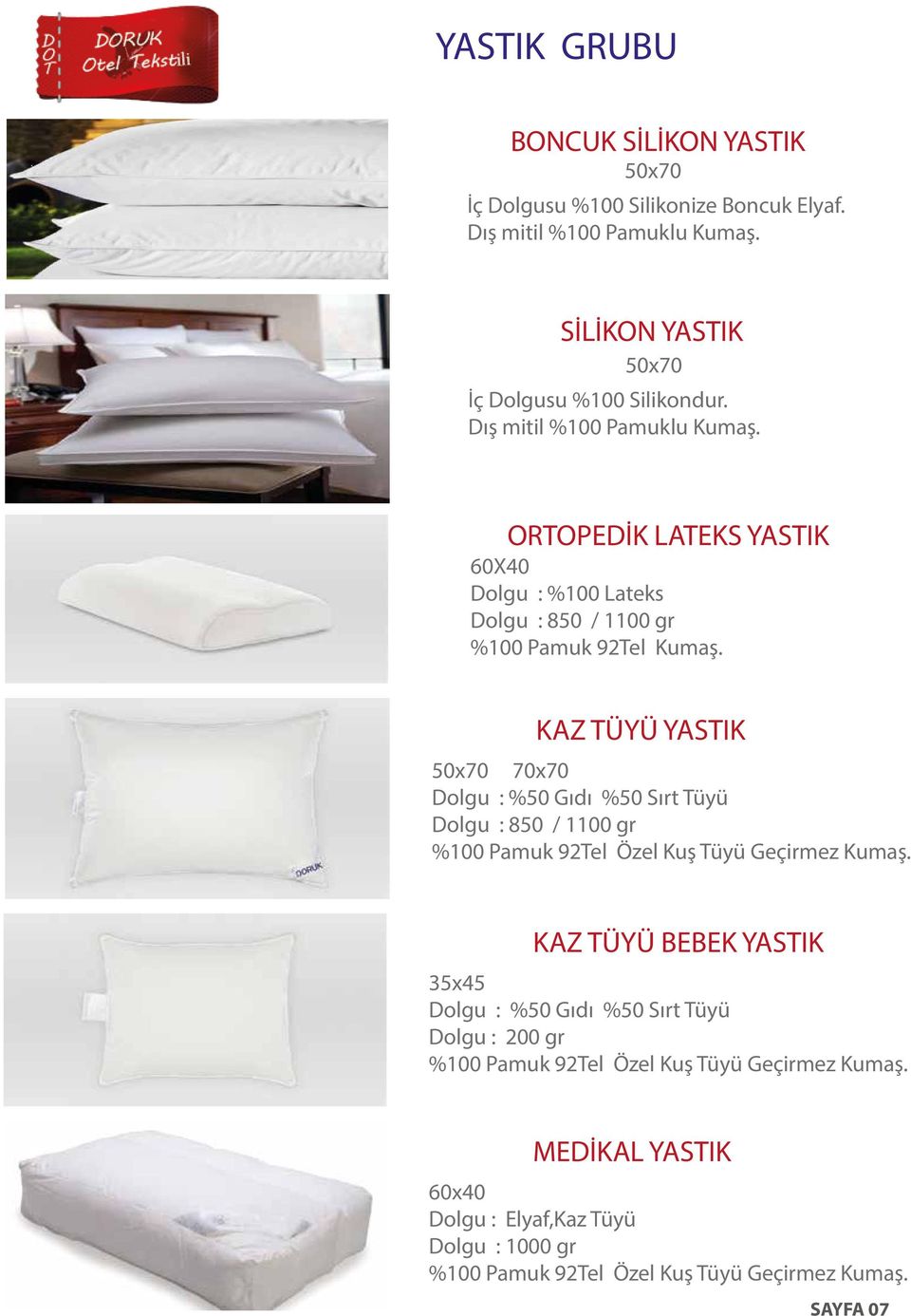 KAZ TÜYÜ YASTIK 50x70 70x70 Dolgu : %50 Gıdı %50 Sırt Tüyü Dolgu : 850 / 1100 gr %100 Pamuk 92Tel Özel Kuş Tüyü Geçirmez Kumaş.