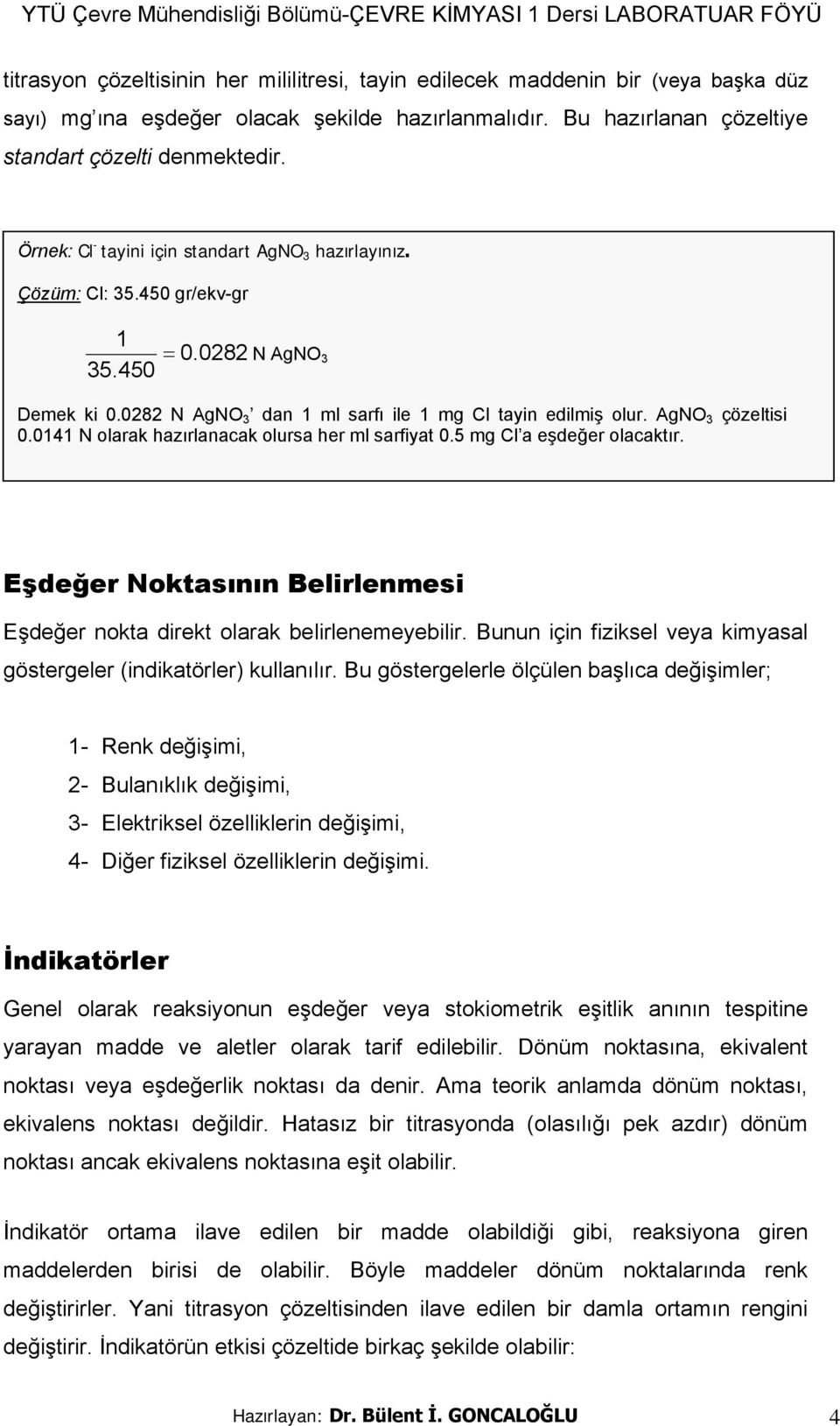 0141 N olarak hazırlanacak olursa her ml sarfiyat 0.5 mg Cl a eşdeğer olacaktır. Eşdeğer Noktasının Belirlenmesi Eşdeğer nokta direkt olarak belirlenemeyebilir.