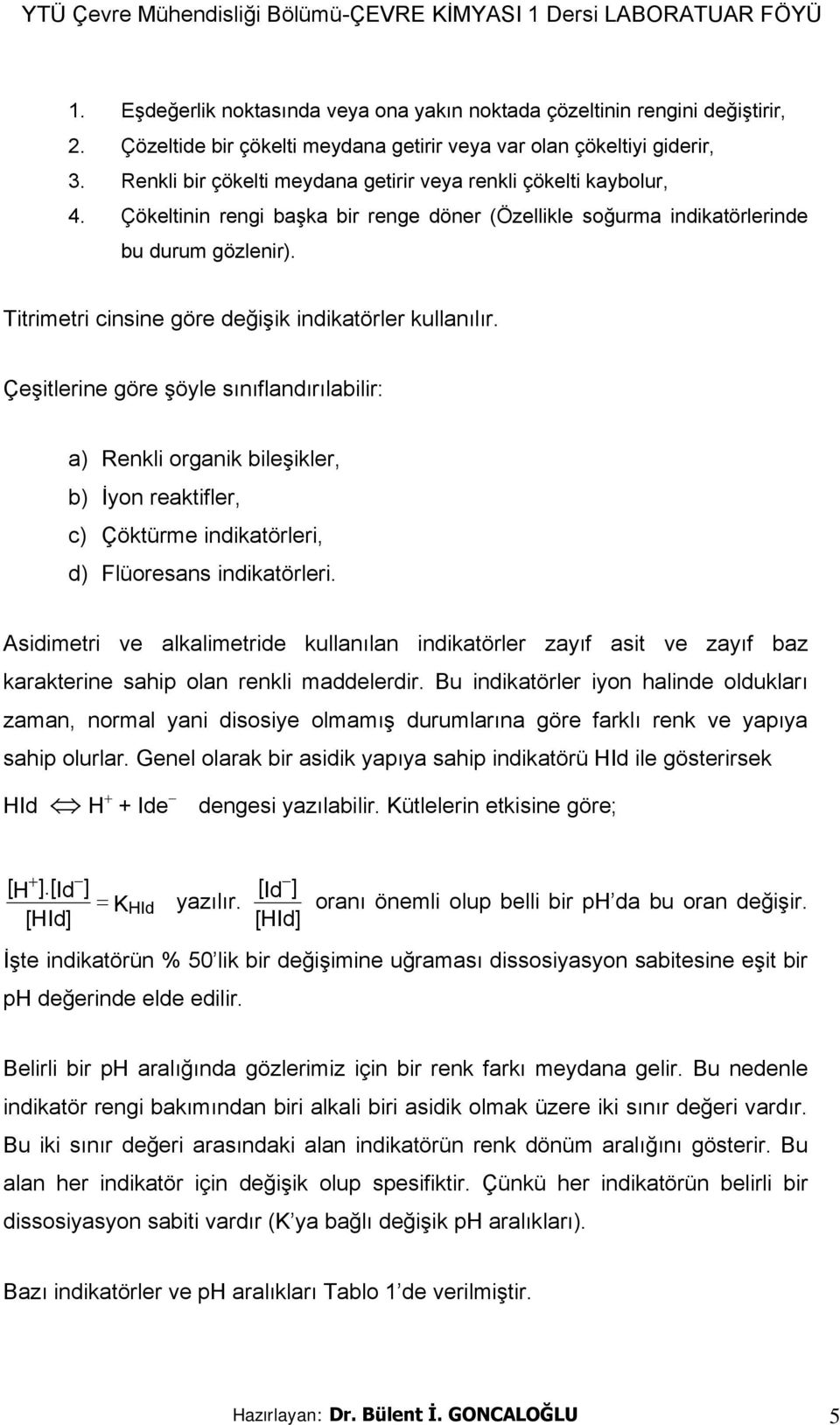 Titrimetri cinsine göre değişik indikatörler kullanılır.