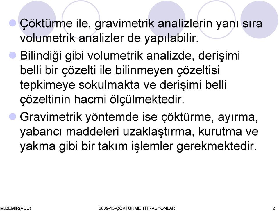 sokulmakta ve derişimi belli çözeltinin hacmi ölçülmektedir.