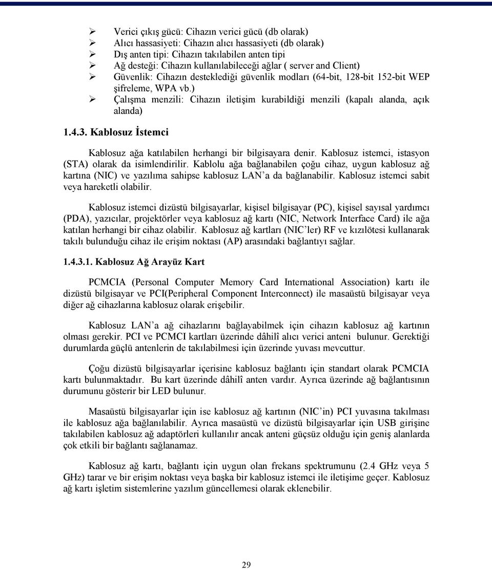 ) Çalışma menzili: Cihazın iletişim kurabildiği menzili (kapalı alanda, açık alanda) 1.4.3. Kablosuz İstemci Kablosuz ağa katılabilen herhangi bir bilgisayara denir.