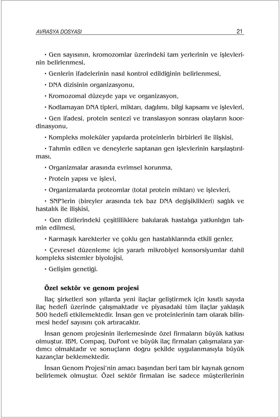 proteinlerin birbirleri ile ilişkisi, Tahmin edilen ve deneylerle saptanan gen işlevlerinin karşılaştırılması, Organizmalar arasında evrimsel korunma, Protein yapısı ve işlevi, Organizmalarda