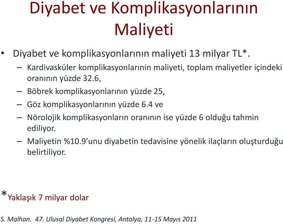 6, Böbrek komplikasyonlarının yüzde 25, Göz komplikasyonlarının yüzde 6.