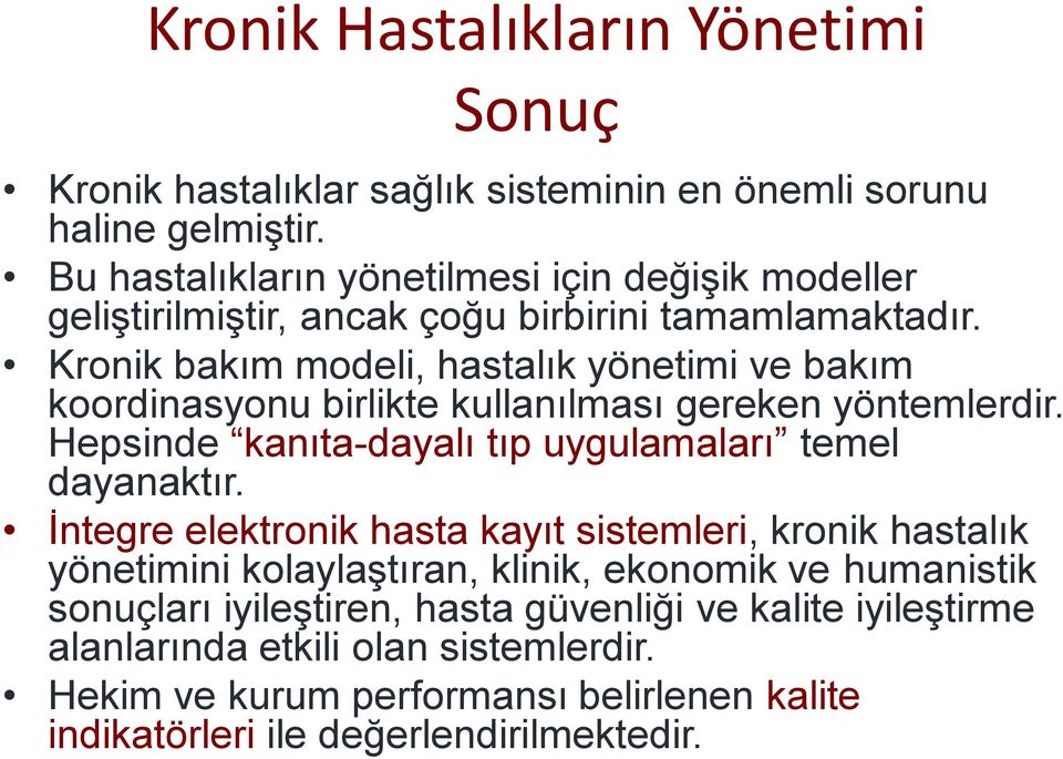 Kronik bakım modeli, hastalık yönetimi ve bakım koordinasyonu birlikte kullanılması gereken yöntemlerdir. Hepsinde kanıta-dayalı tıp uygulamaları temel dayanaktır.