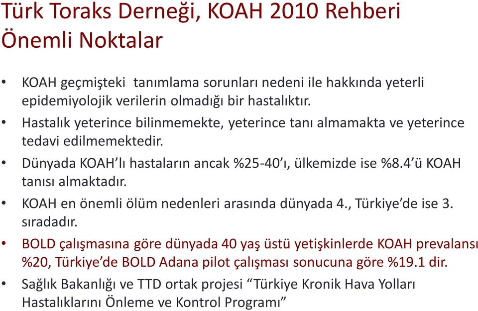 4 ü KOAH tanısı almaktadır. KOAH en önemli ölüm nedenleri arasında dünyada 4., Türkiye de ise 3. sıradadır.