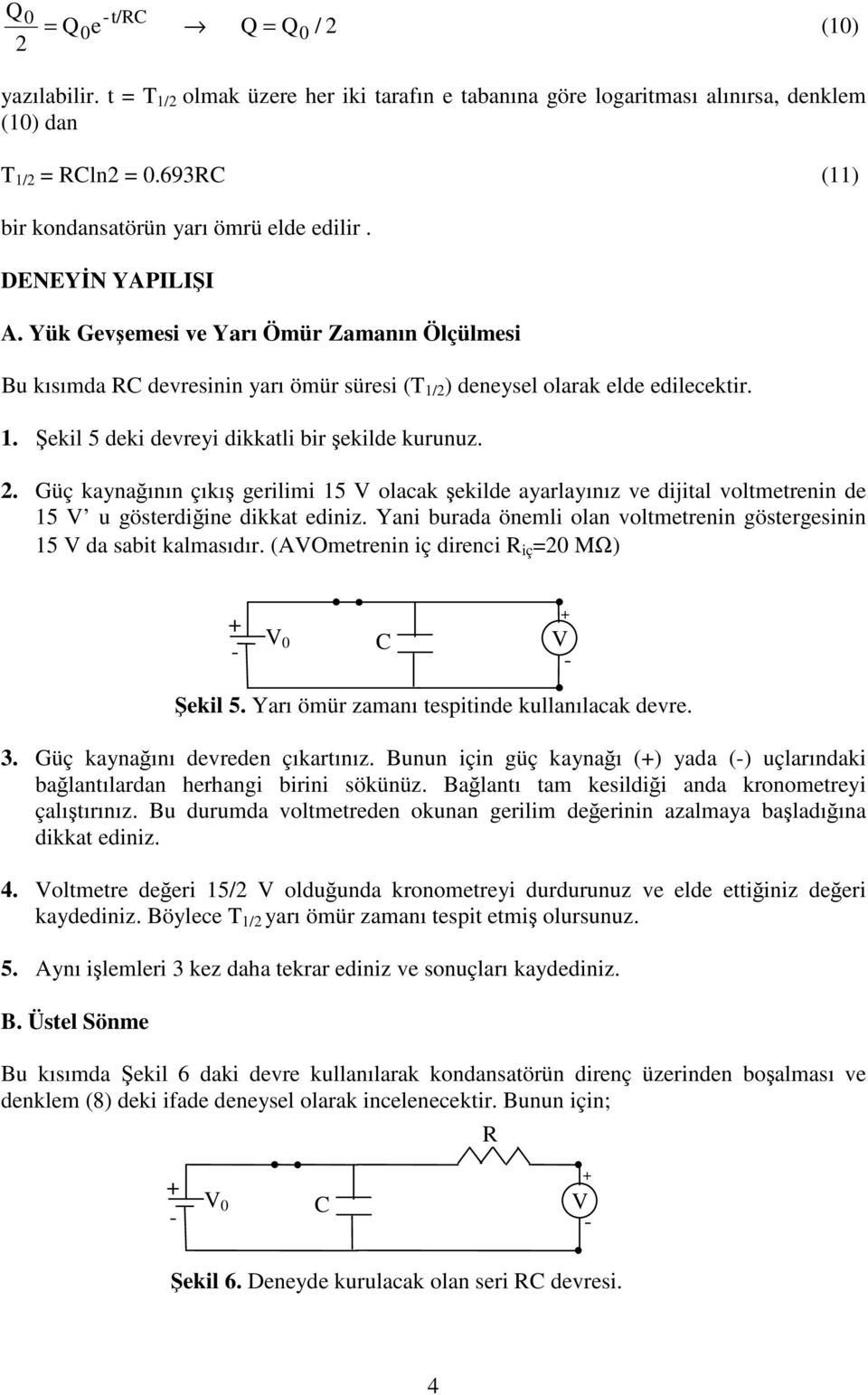 2. Güç kaynağının çıkış gerilimi 15 olacak şekilde ayarlayınız ve dijital voltmetrenin de 15 u gösterdiğine dikkat ediniz. Yani burada önemli olan voltmetrenin göstergesinin 15 da sabit kalmasıdır.