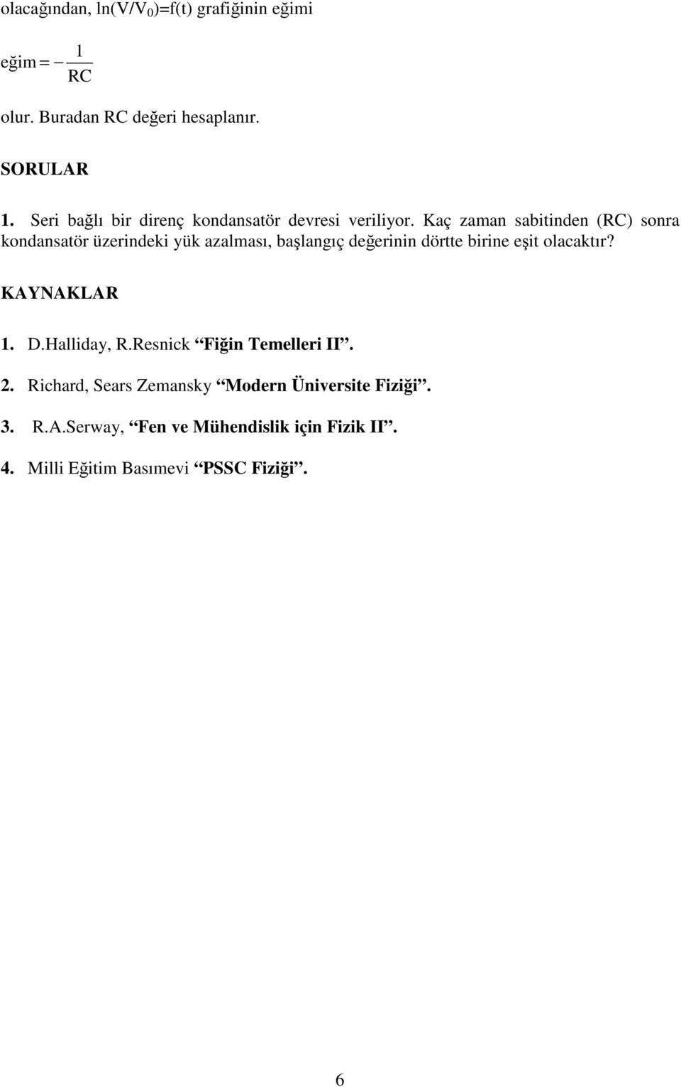 Kaç zaman sabitinden (C) sonra kondansatör üzerindeki yük azalması, başlangıç değerinin dörtte birine eşit