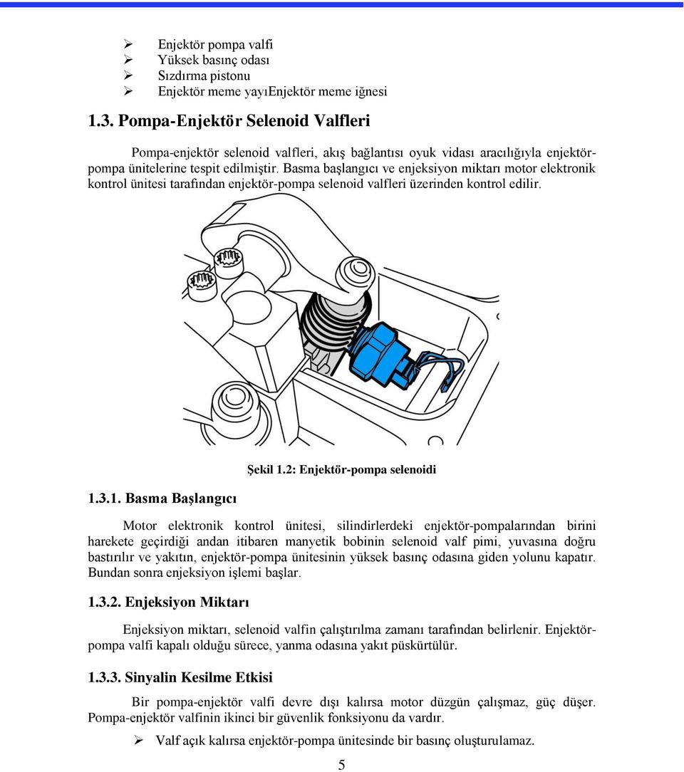 Basma başlangıcı ve enjeksiyon miktarı motor elektronik kontrol ünitesi tarafından enjektör-pompa selenoid valfleri üzerinden kontrol edilir. 1.3.1. Basma Başlangıcı Şekil 1.