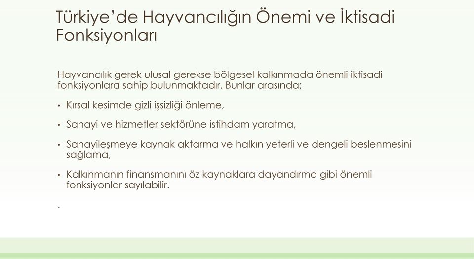 Bunlar arasında; Kırsal kesimde gizli işsizliği önleme, Sanayi ve hizmetler sektörüne istihdam yaratma,