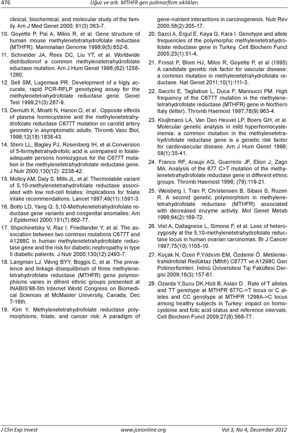 Worldwide distributionof a common methylenetetrahydrofolate eductase mutation. Am J Hum Genet 1998;(62):1258-1260. 12. Sell SM, Lugemwa PR.