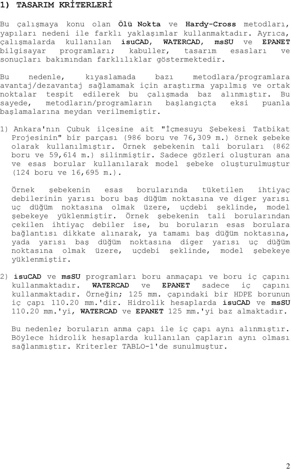 Bu nedenle, kıyaslamada bazı metodlara/programlara avantaj/dezavantaj sağlamamak için araştırma yapılmış ve ortak noktalar tespit edilerek bu çalışmada baz alınmıştır.