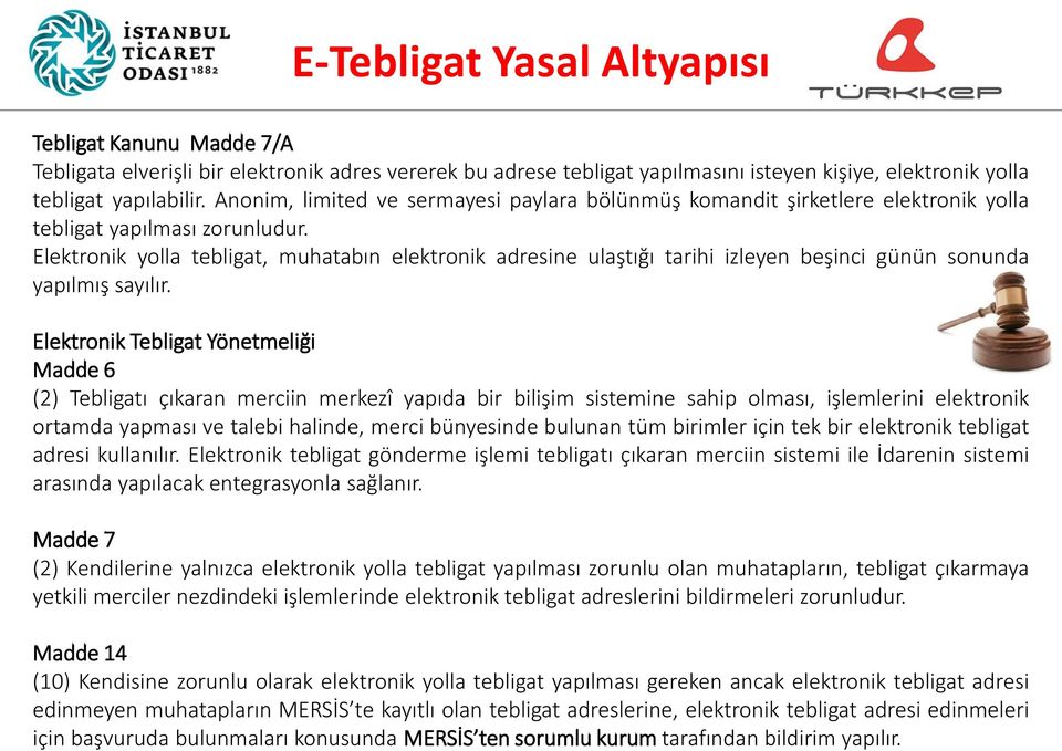 Elektronik yolla tebligat, muhatabın elektronik adresine ulaştığı tarihi izleyen beşinci günün sonunda yapılmış sayılır.