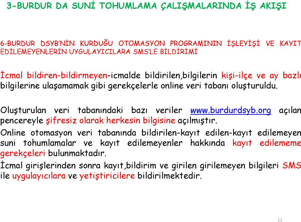 Oluşturulan veri tabanındaki bazı veriler www.burdurdsyb.org açılan pencereyle şifresiz olarak herkesin bilgisine açılmıştır.