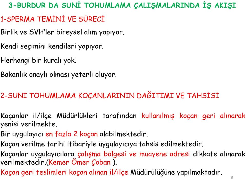 2-SUNİ TOHUMLAMA KOÇANLARININ DAĞITIMI VE TAHSİSİ Koçanlar il/ilçe Müdürlükleri tarafından kullanılmış koçan geri alınarak yenisi verilmekte.