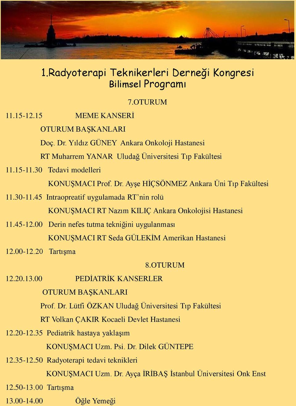 20 Tartışma KONUŞMACI RT Seda GÜLEKİM Amerikan Hastanesi 12.20.13.00 PEDİATRİK KANSERLER OTURUM BAŞKANLARI 8.OTURUM Prof. Dr.