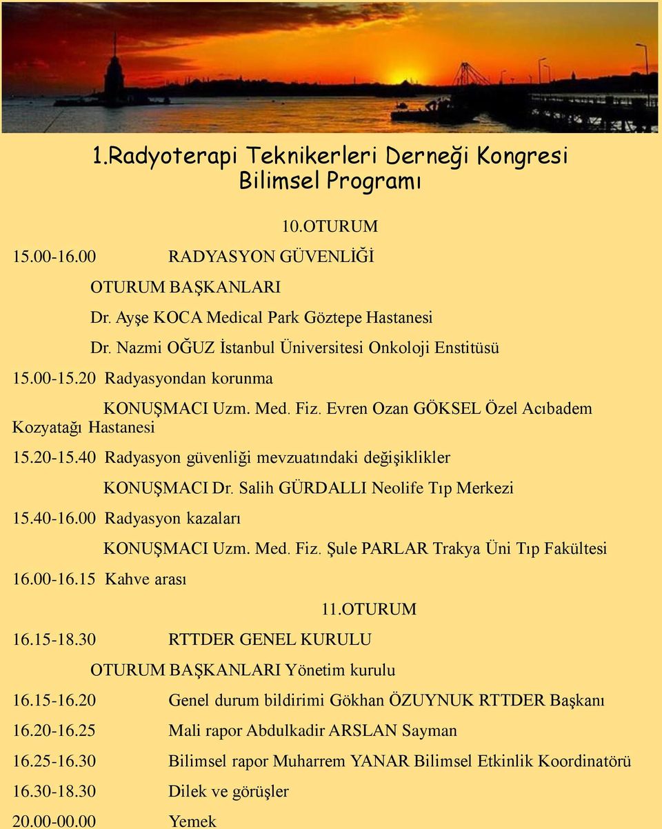 40 Radyasyon güvenliği mevzuatındaki değişiklikler KONUŞMACI Dr. Salih GÜRDALLI Neolife Tıp Merkezi 15.40-16.00 Radyasyon kazaları 16.00-16.15 Kahve arası KONUŞMACI Uzm. Med. Fiz.