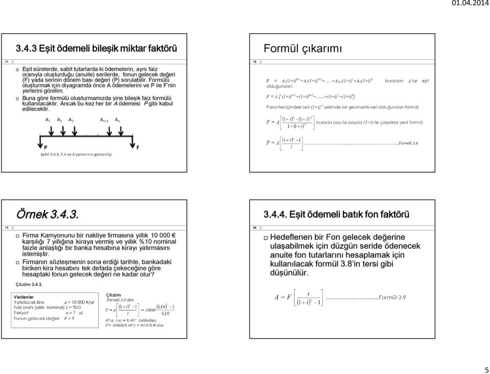 Ancak bu kez her bir A ödemesi P gibi kabul edilecektir. 18 Örnek 3.4.