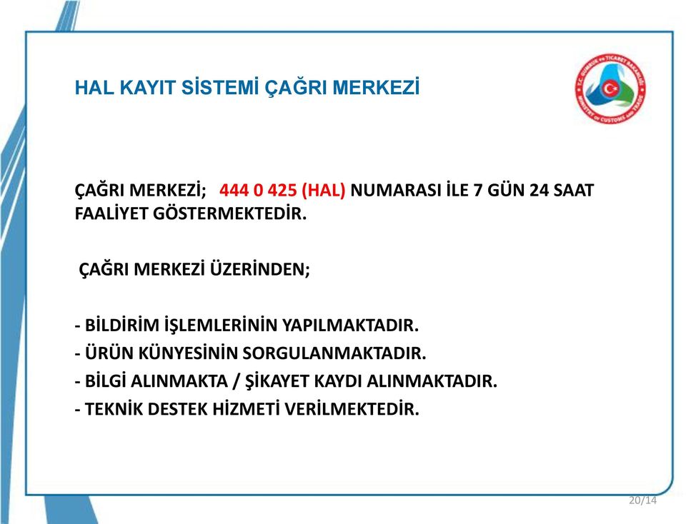 ÇAĞRI MERKEZİ ÜZERİNDEN; - BİLDİRİM İŞLEMLERİNİN YAPILMAKTADIR.